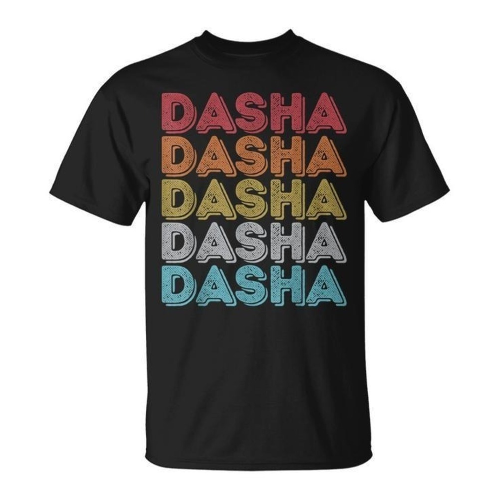 Dasha Name Gift Im Dasha Im Never Wrong Unisex T-Shirt